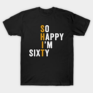 Funny 60th Birthday So Happy I'm Sixty 60 T-Shirt